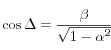 \cos\Delta = \frac{\beta}{\sqrt{1-\alpha^2}}
