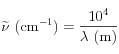 \widetilde{\nu} \ (\textrm{cm}^{-1})=\frac{10^4}{\lambda \ ({\muup}\textrm{m})} 