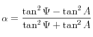 \alpha = \frac{\tan^2\Psi-\tan^2A}{\tan^2\Psi+\tan^2A}